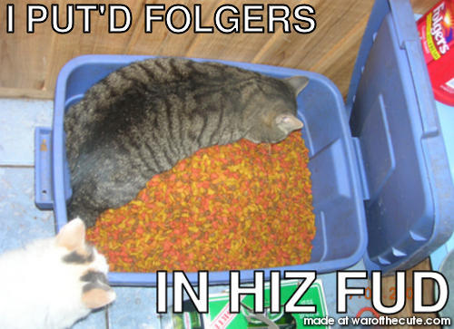 I PUT'D FOLGERS IN HIZ FUD